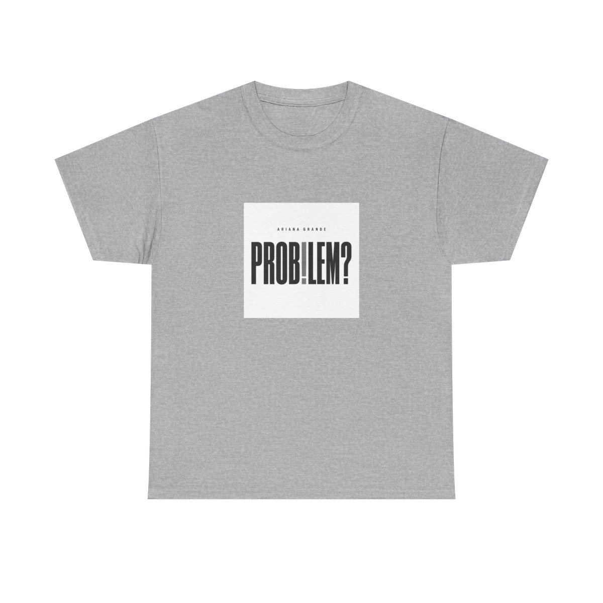 Ariana Grande "Problem?" Unisex Tee