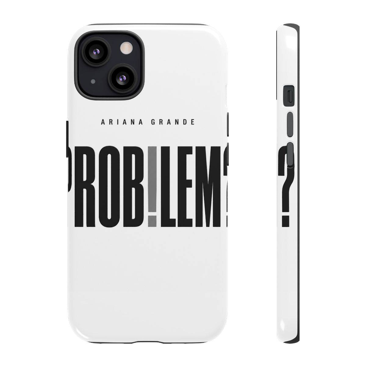 Ariana Grande "Problem?" Phone Case