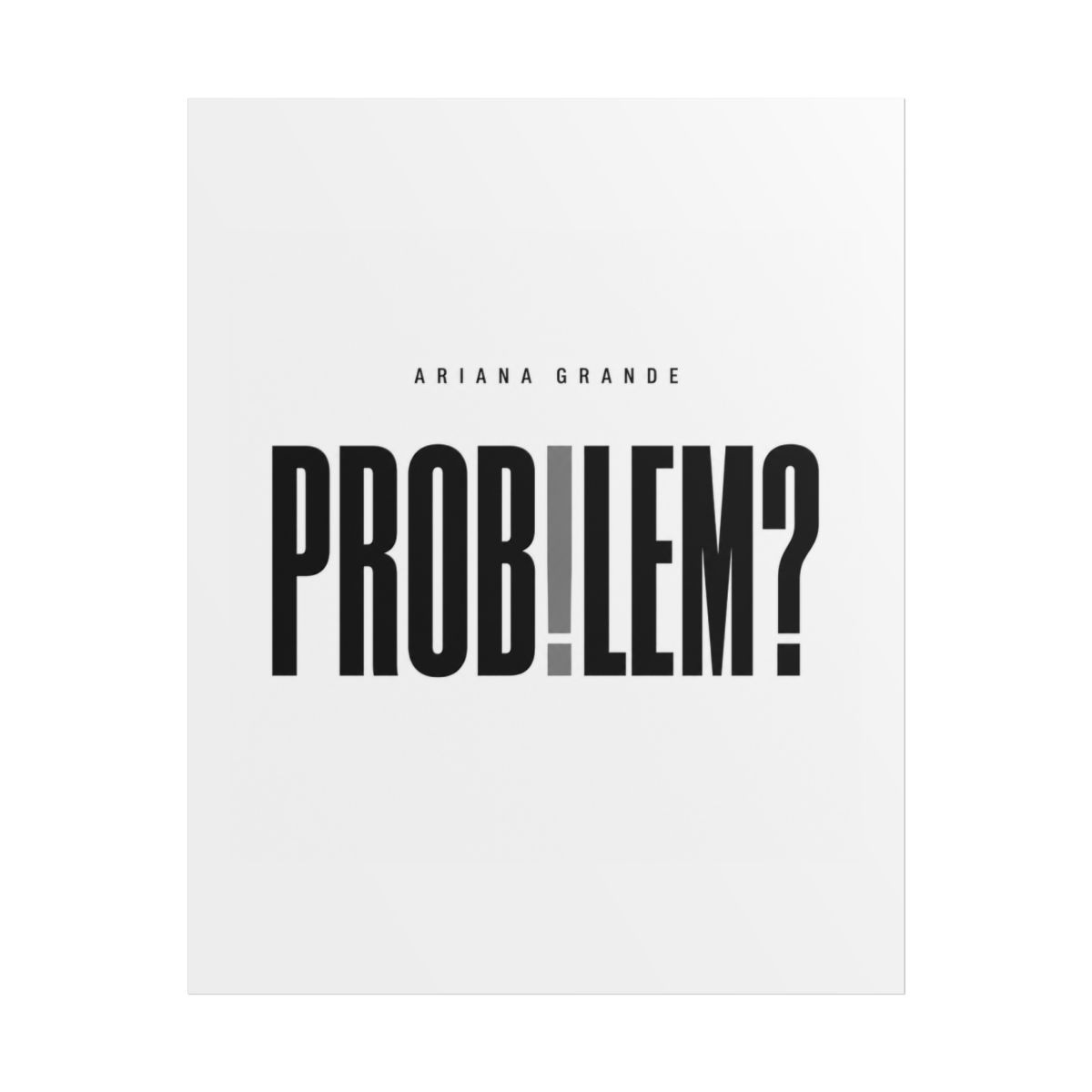 Ariana Grande "Problem?" Poster